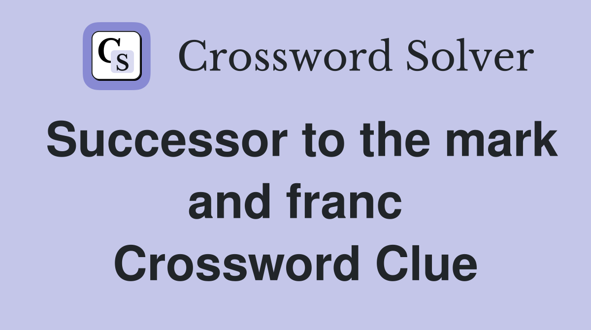 Successor to the mark and franc Crossword Clue