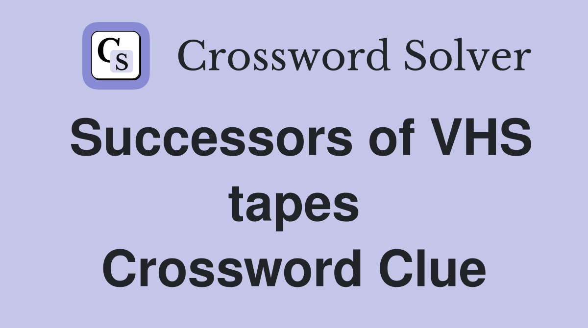 Successors of VHS tapes Crossword Clue