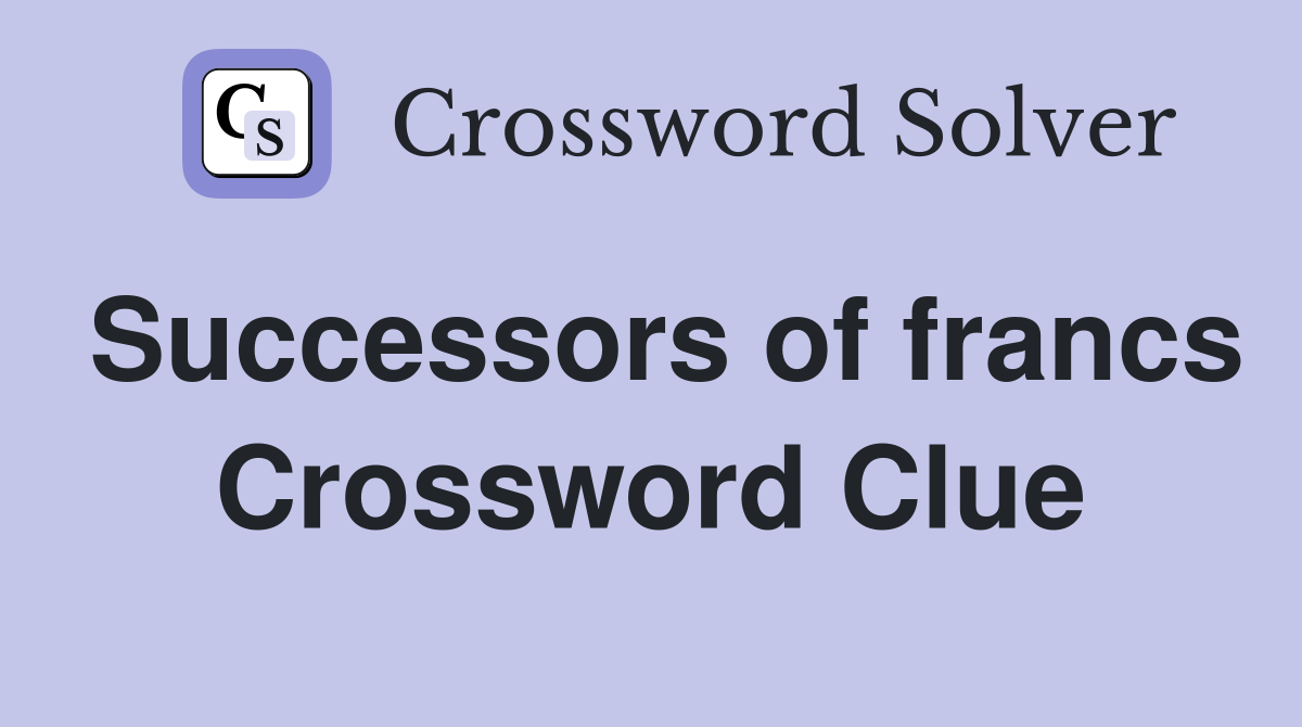 Successors of francs Crossword Clue