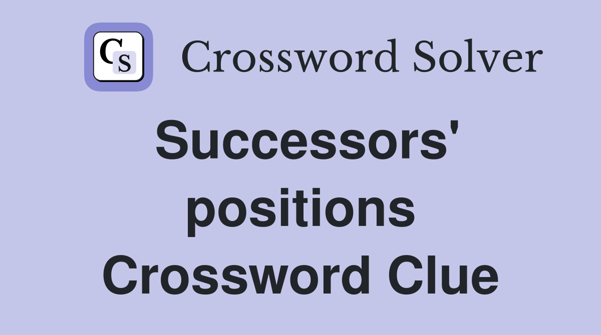 Successors' positions Crossword Clue