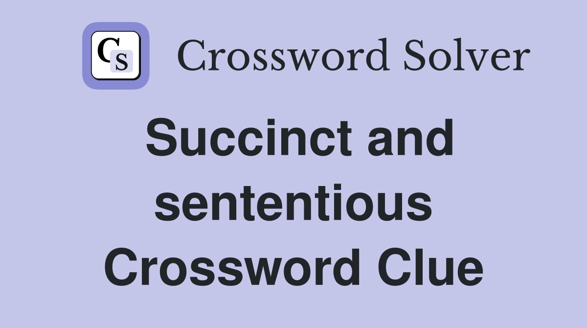 Succinct and sententious Crossword Clue