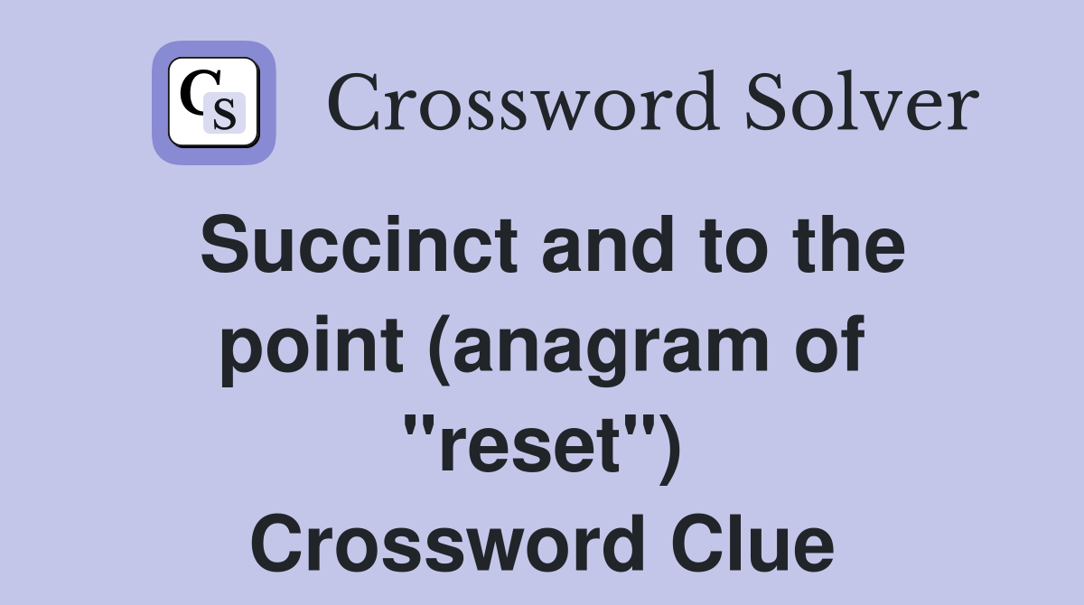 Succinct and to the point (anagram of "reset") Crossword Clue