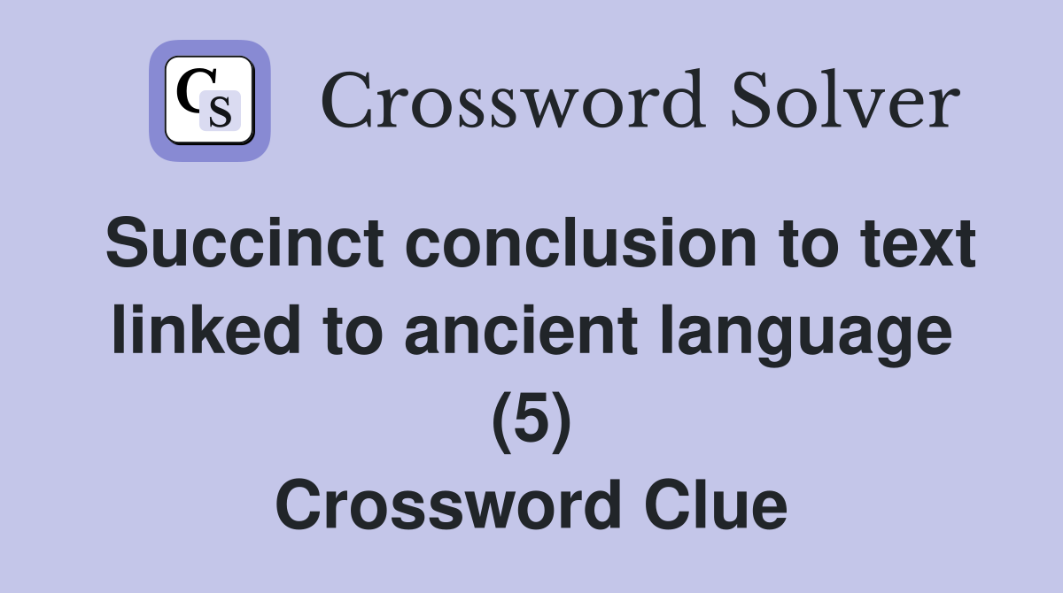Succinct conclusion to text linked to ancient language (5) Crossword Clue