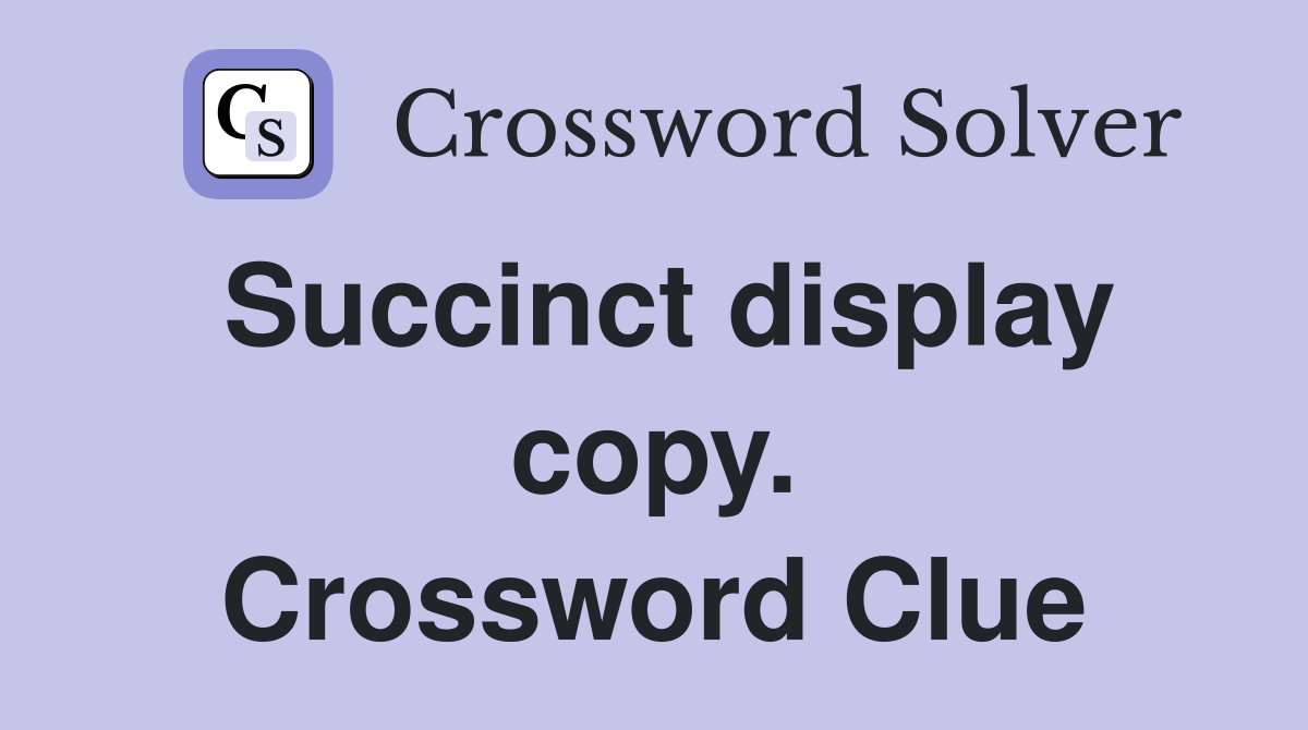 Succinct display copy. Crossword Clue