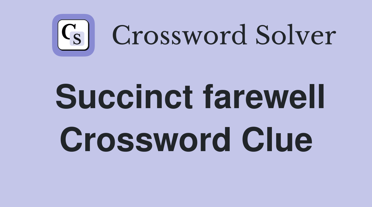 Succinct farewell Crossword Clue
