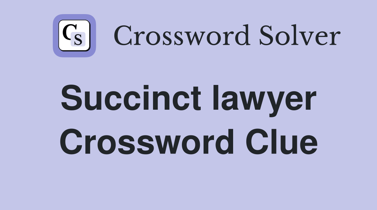 Succinct lawyer  Crossword Clue