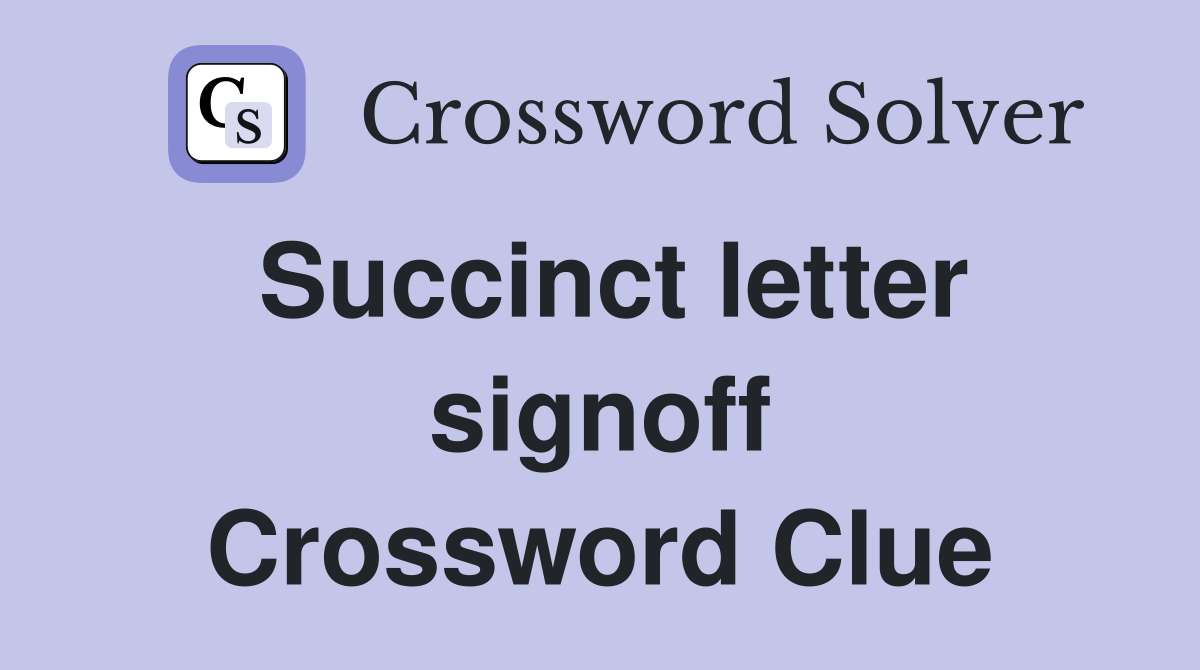Succinct letter signoff Crossword Clue