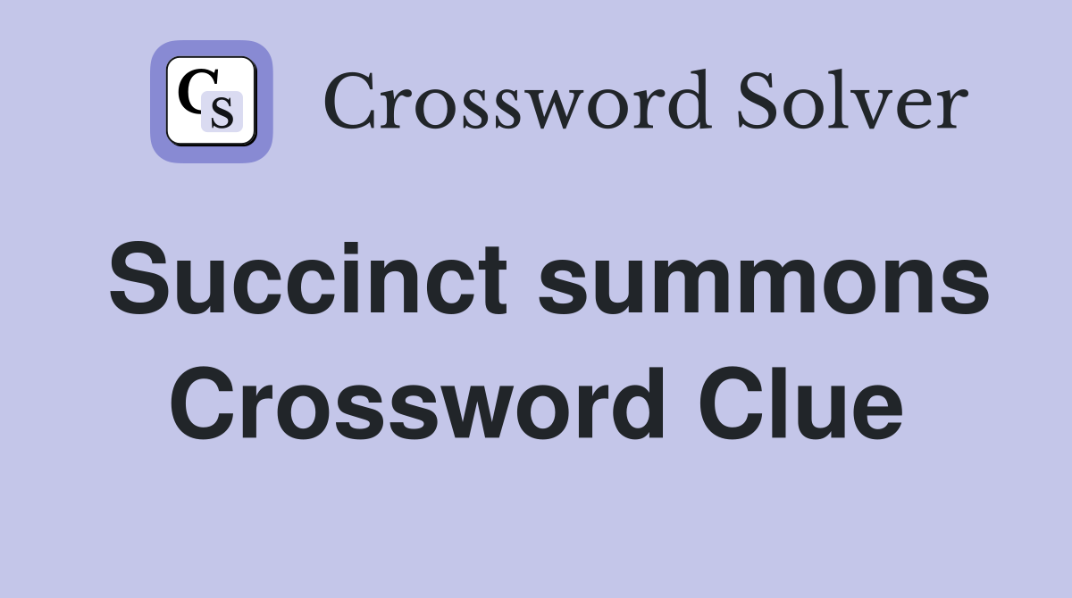 Succinct summons Crossword Clue