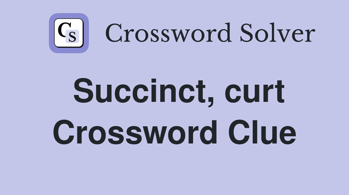 Succinct, curt Crossword Clue