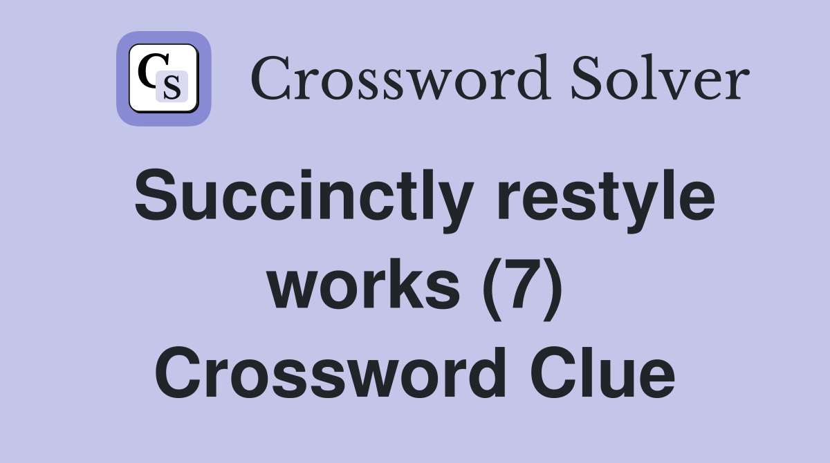 Succinctly restyle works (7) Crossword Clue
