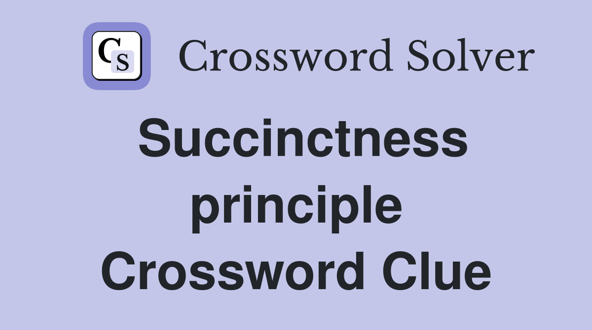 Succinctness principle Crossword Clue