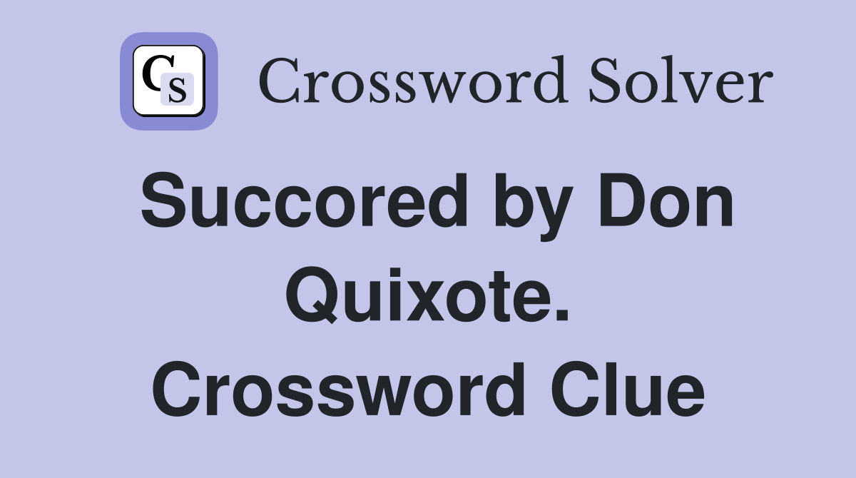 Succored by Don Quixote. Crossword Clue