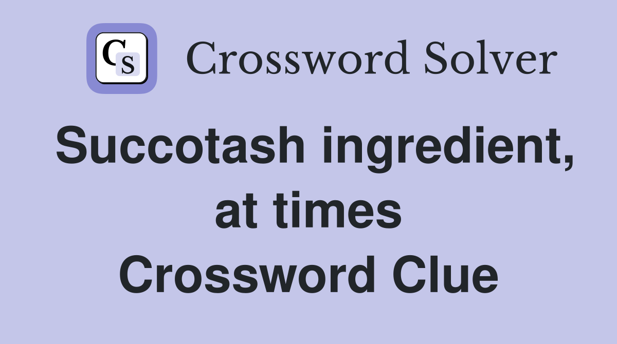 Succotash ingredient, at times Crossword Clue