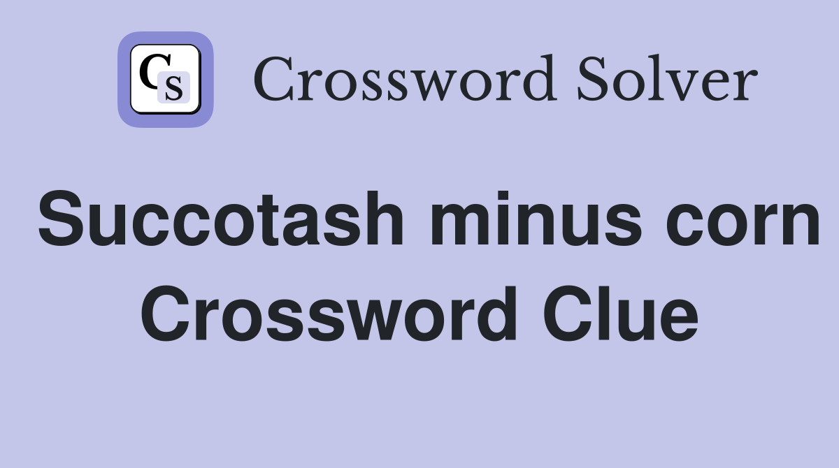 Succotash minus corn Crossword Clue