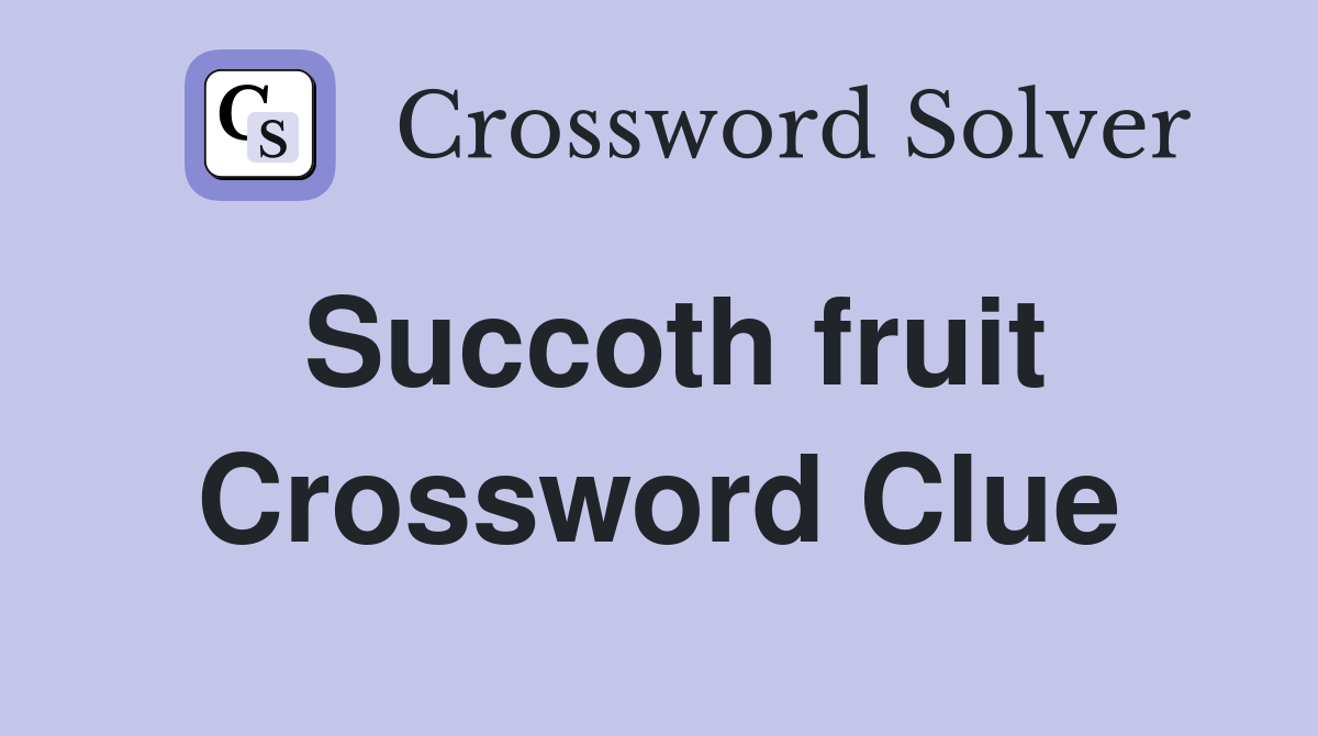 Succoth fruit Crossword Clue