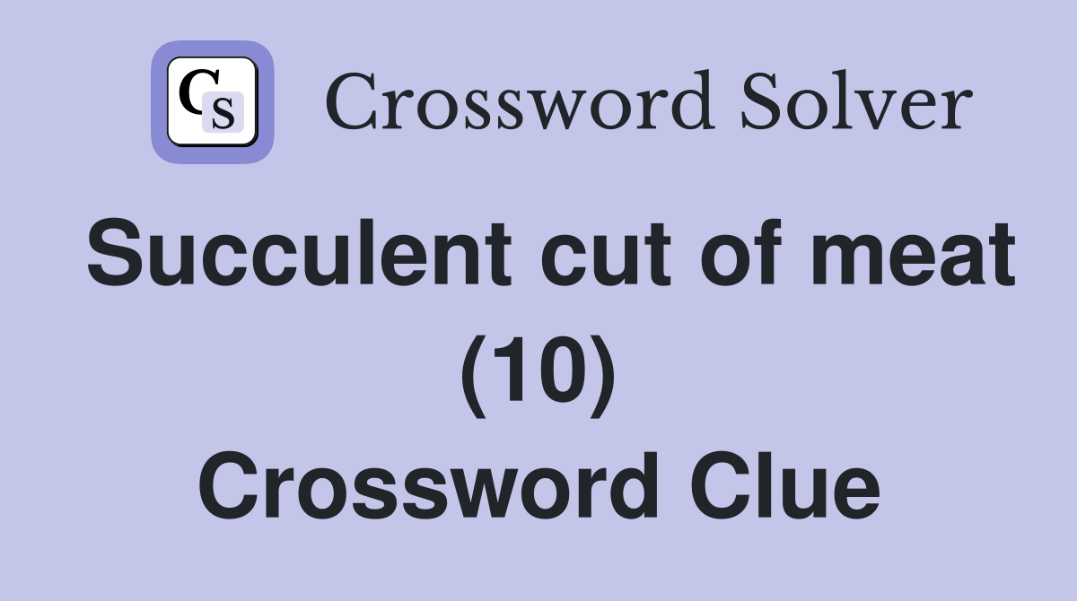 Succulent cut of meat (10) Crossword Clue