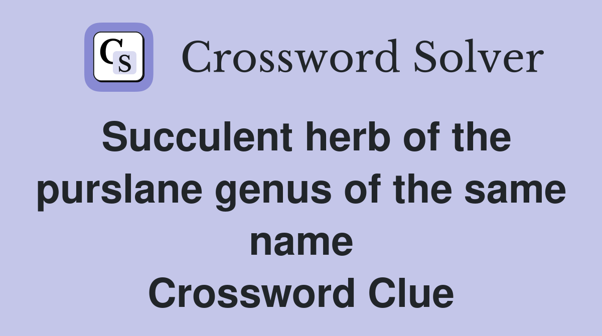 Succulent herb of the purslane genus of the same name Crossword Clue