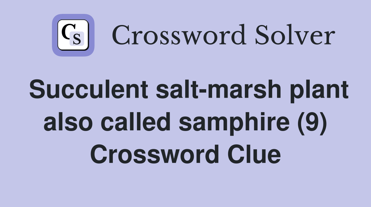 Succulent salt-marsh plant also called samphire (9) Crossword Clue