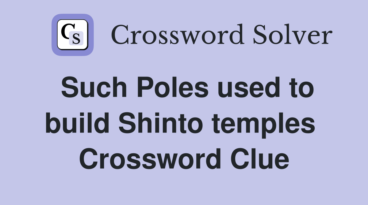 Such Poles used to build Shinto temples  Crossword Clue
