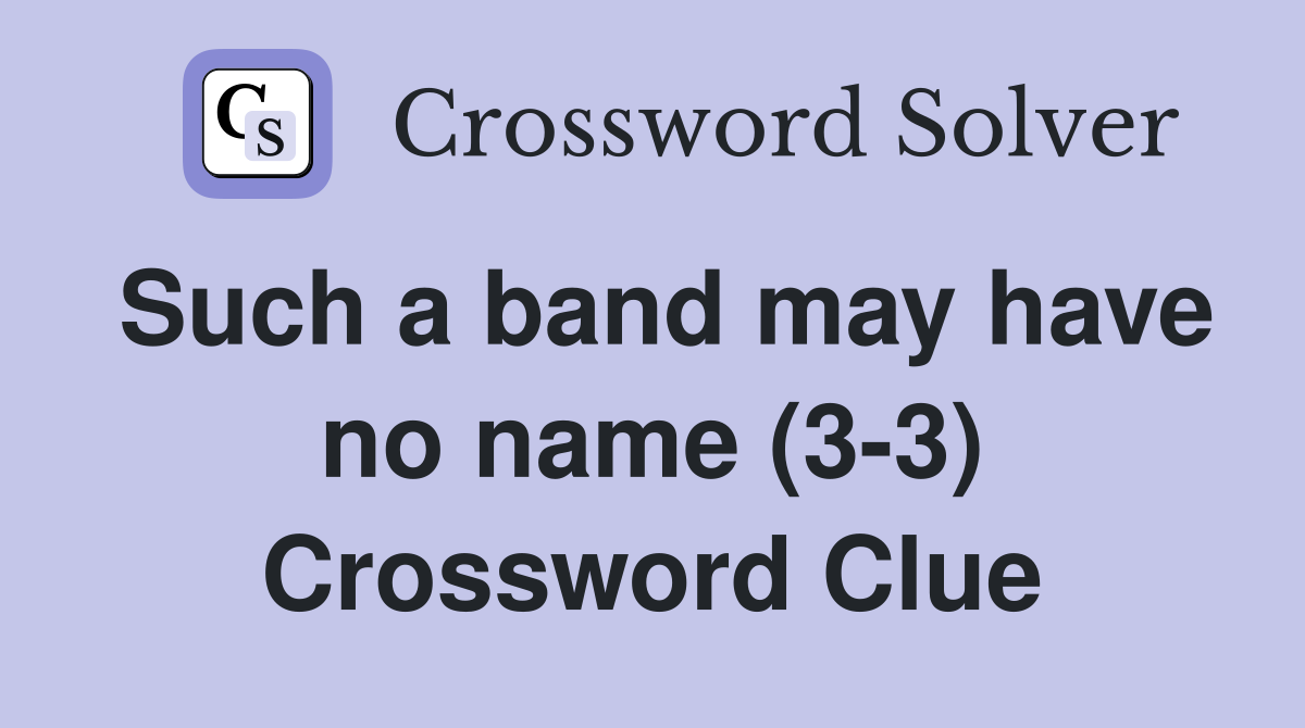 Such a band may have no name (3-3) Crossword Clue