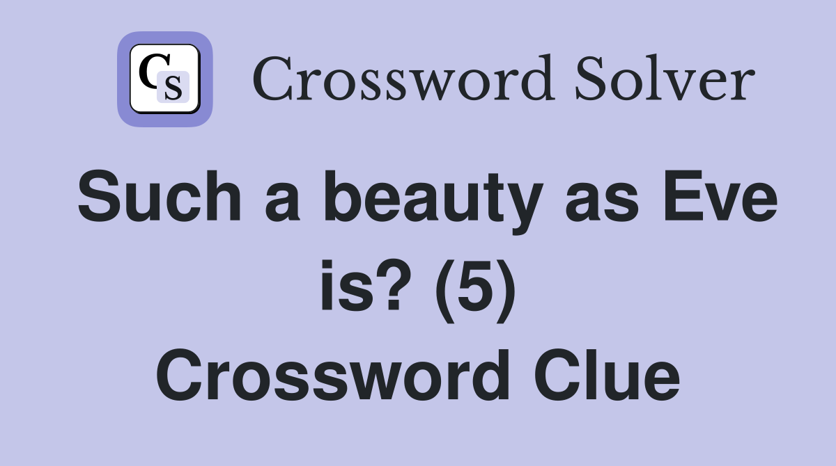 Such a beauty as Eve is? (5) Crossword Clue