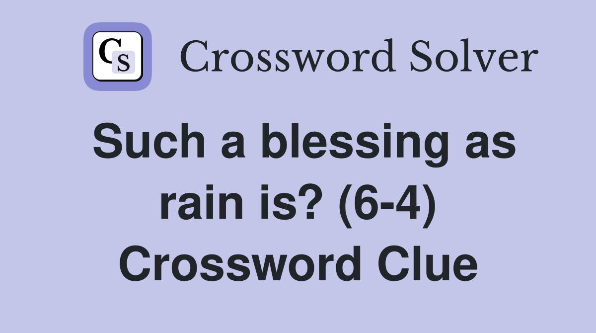 Such a blessing as rain is? (6-4) Crossword Clue