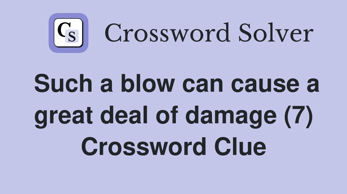 Such a blow can cause a great deal of damage (7) Crossword Clue