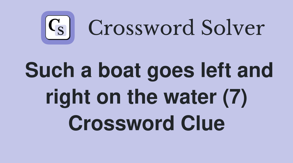 Such a boat goes left and right on the water (7) Crossword Clue