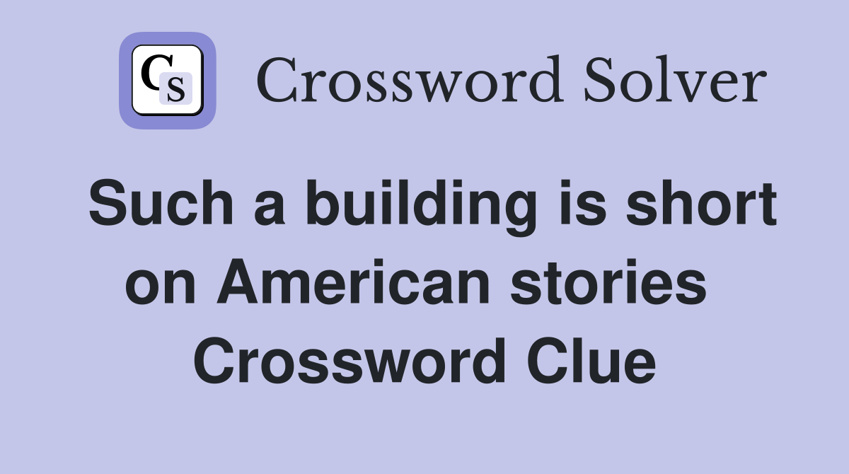 Such a building is short on American stories  Crossword Clue