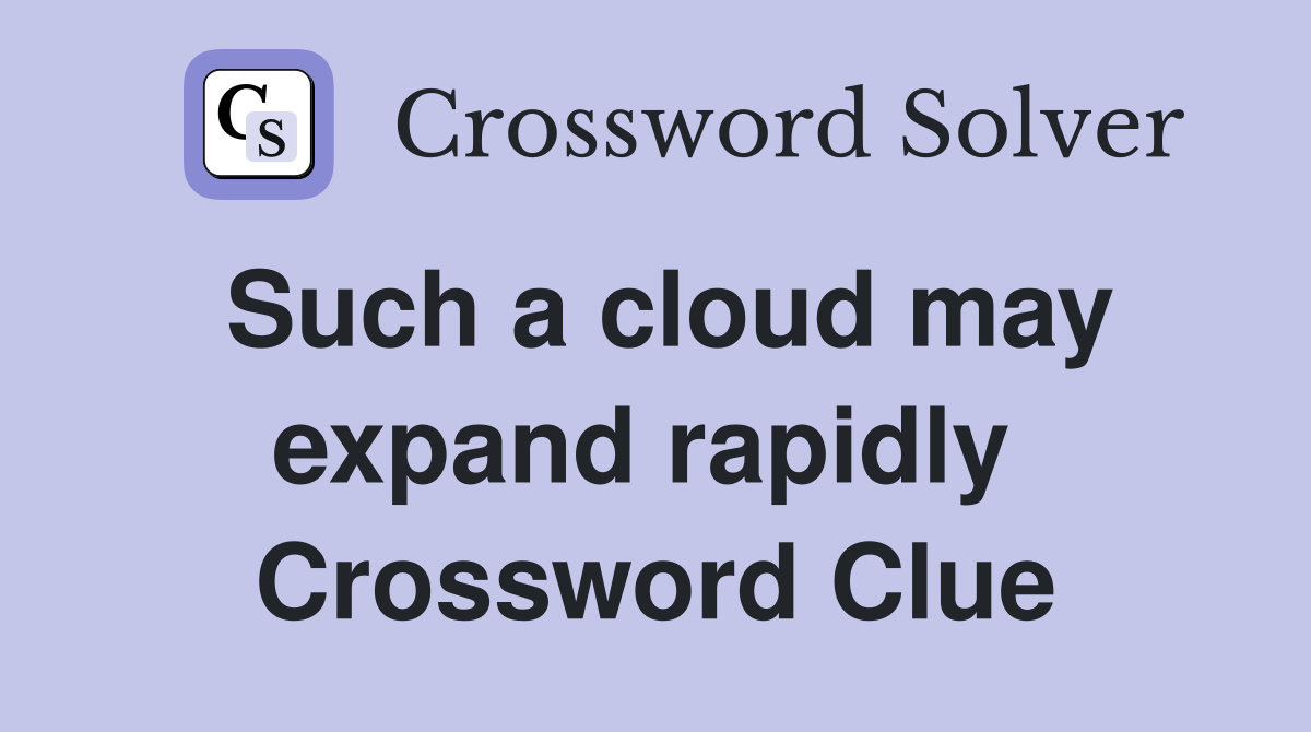 Such a cloud may expand rapidly  Crossword Clue