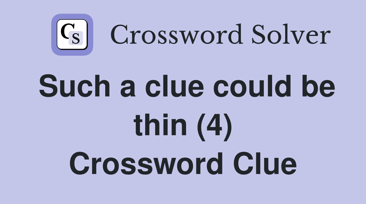 Such a clue could be thin (4) Crossword Clue