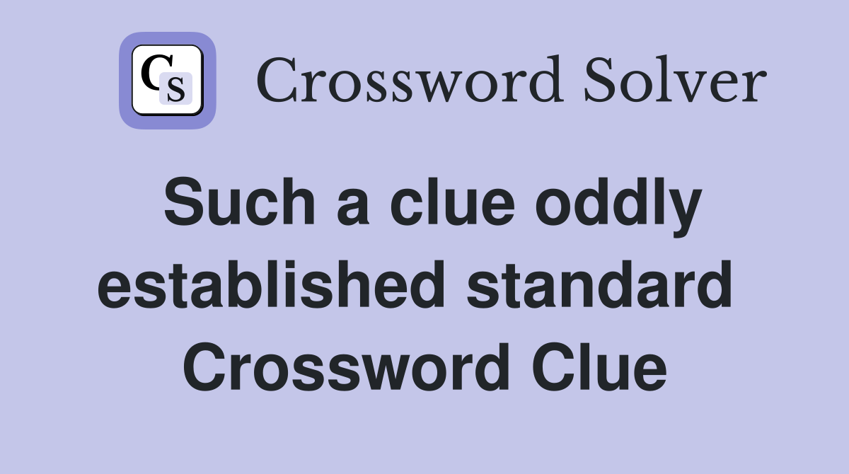 Such a clue oddly established standard  Crossword Clue