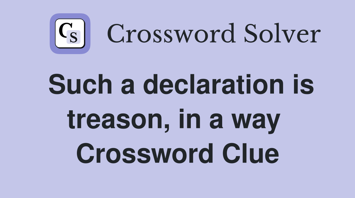 Such a declaration is treason, in a way  Crossword Clue