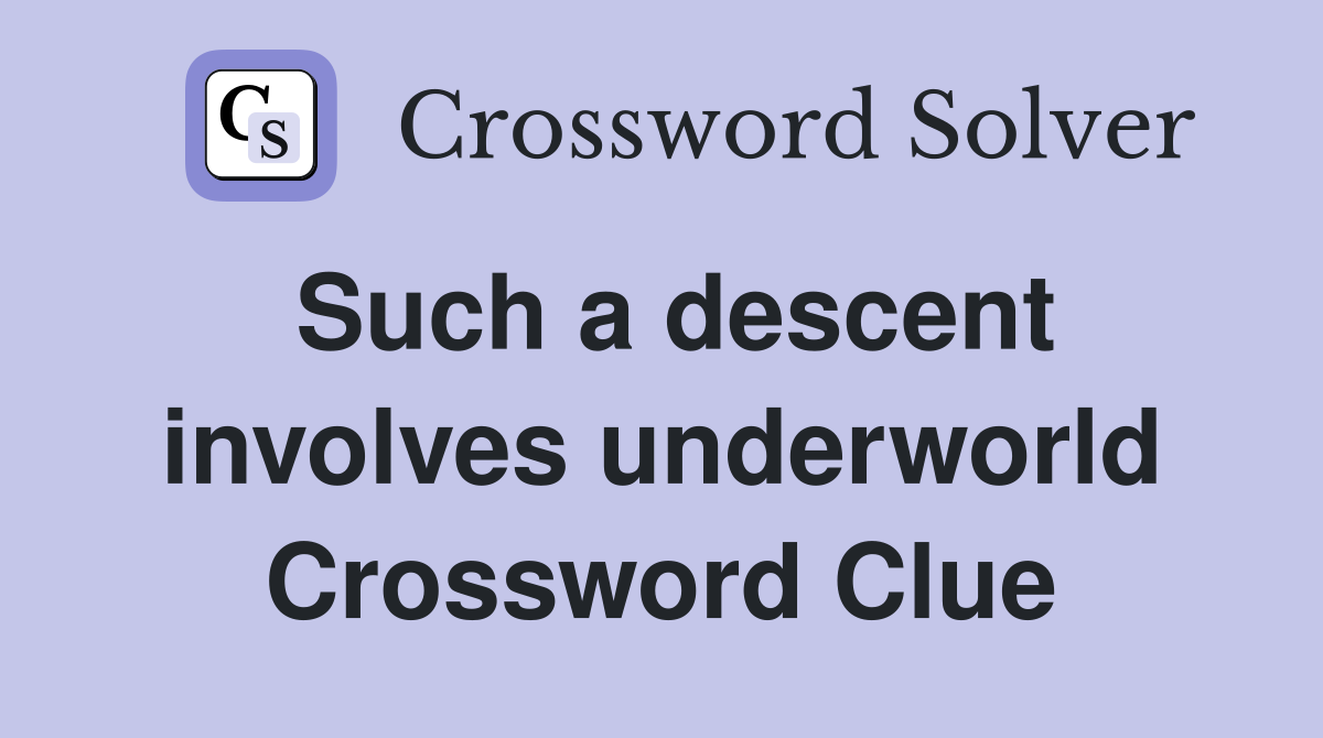 Such a descent involves underworld Crossword Clue