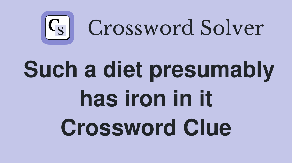 Such a diet presumably has iron in it Crossword Clue