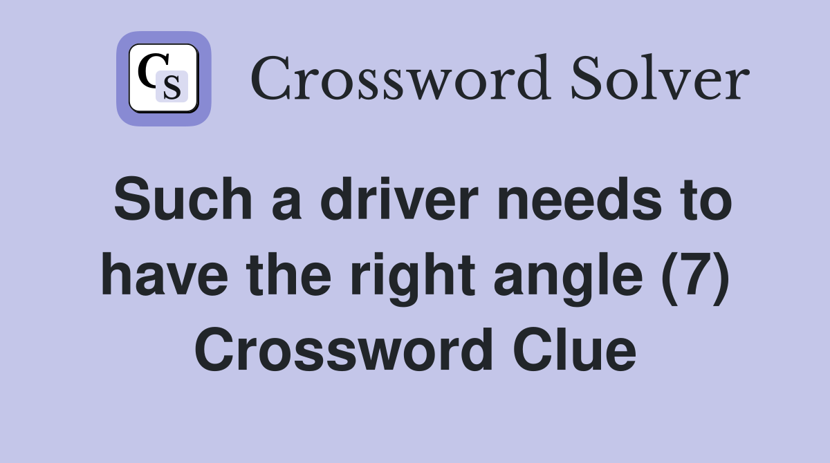 Such a driver needs to have the right angle (7) Crossword Clue