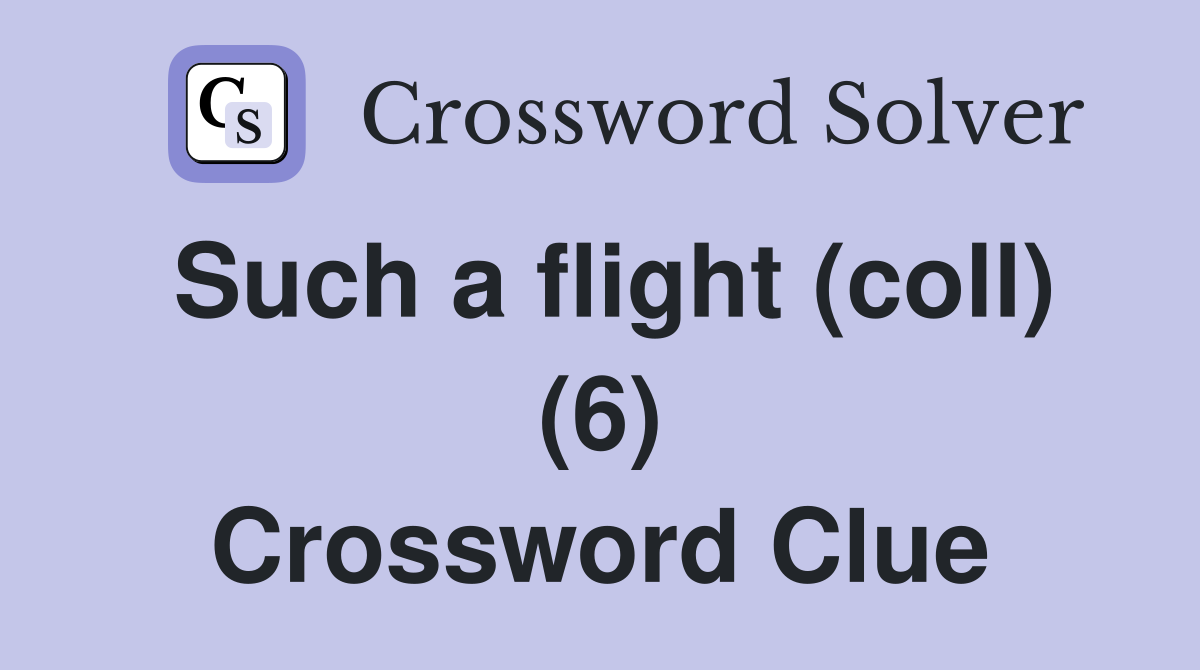 Such a flight (coll) (6) Crossword Clue