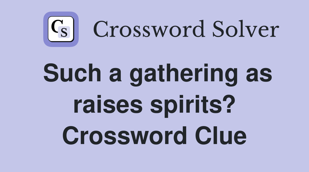 Such a gathering as raises spirits? Crossword Clue