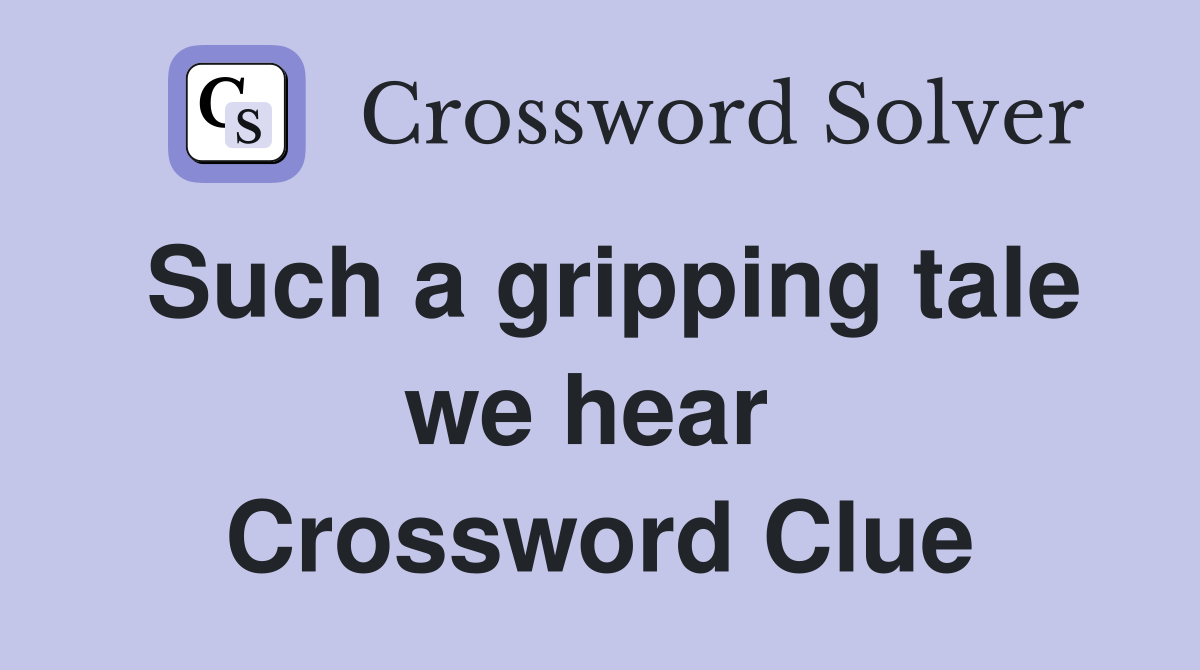 Such a gripping tale we hear  Crossword Clue