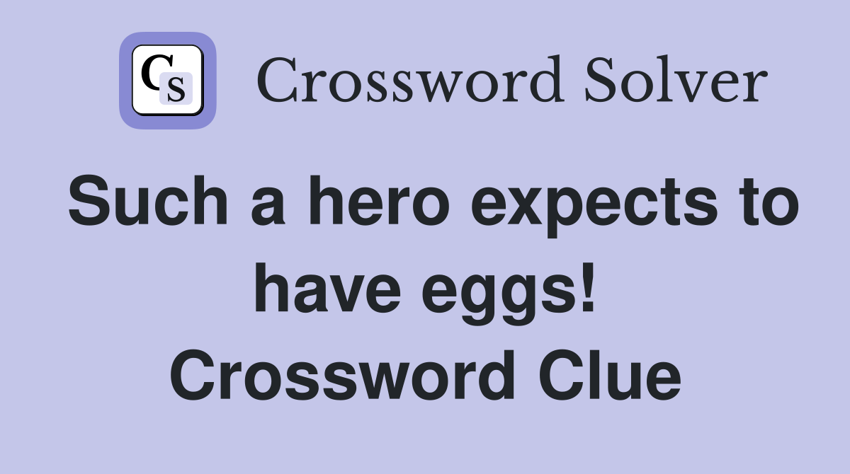 Such a hero expects to have eggs! Crossword Clue