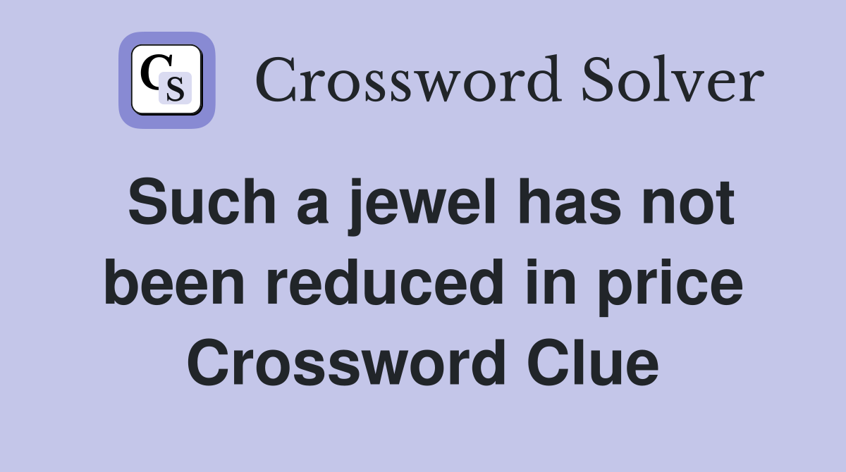 Such a jewel has not been reduced in price Crossword Clue