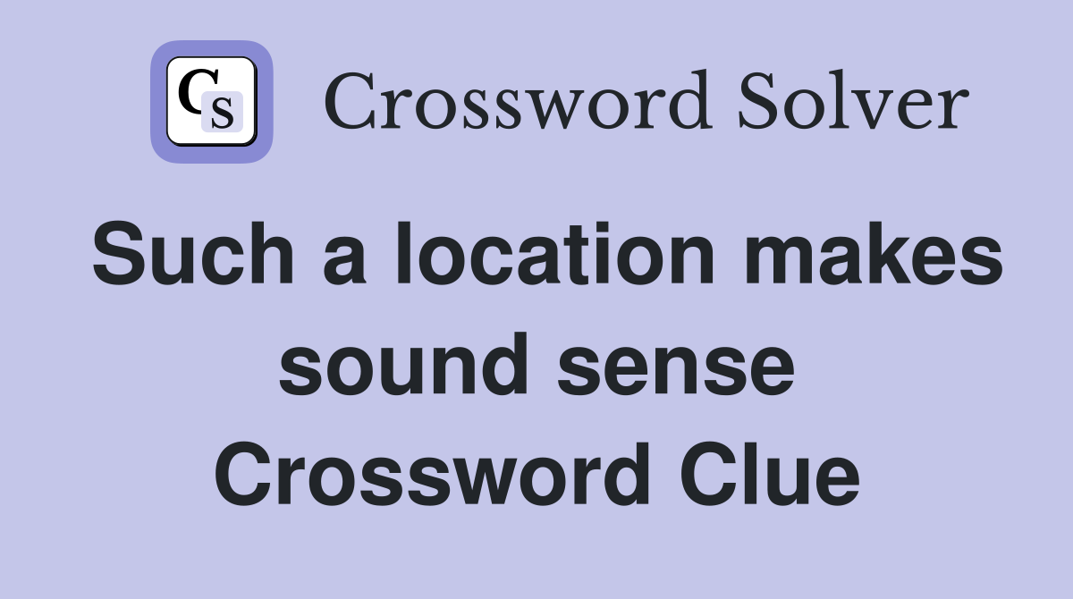 Such a location makes sound sense Crossword Clue