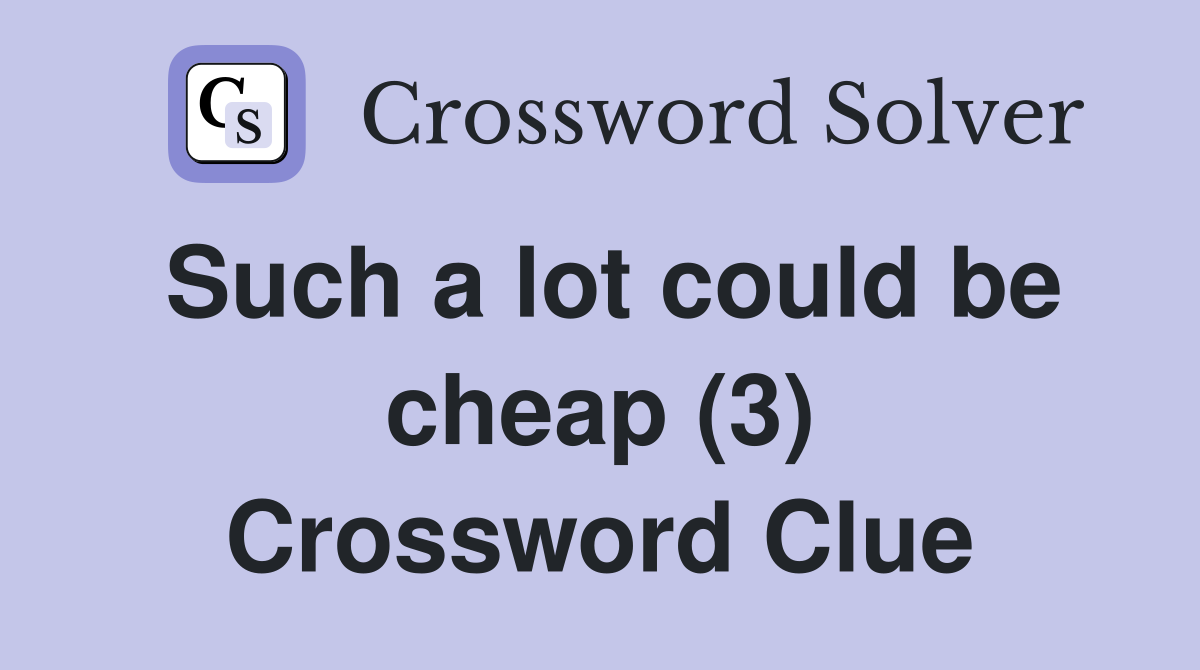 Such a lot could be cheap (3) Crossword Clue