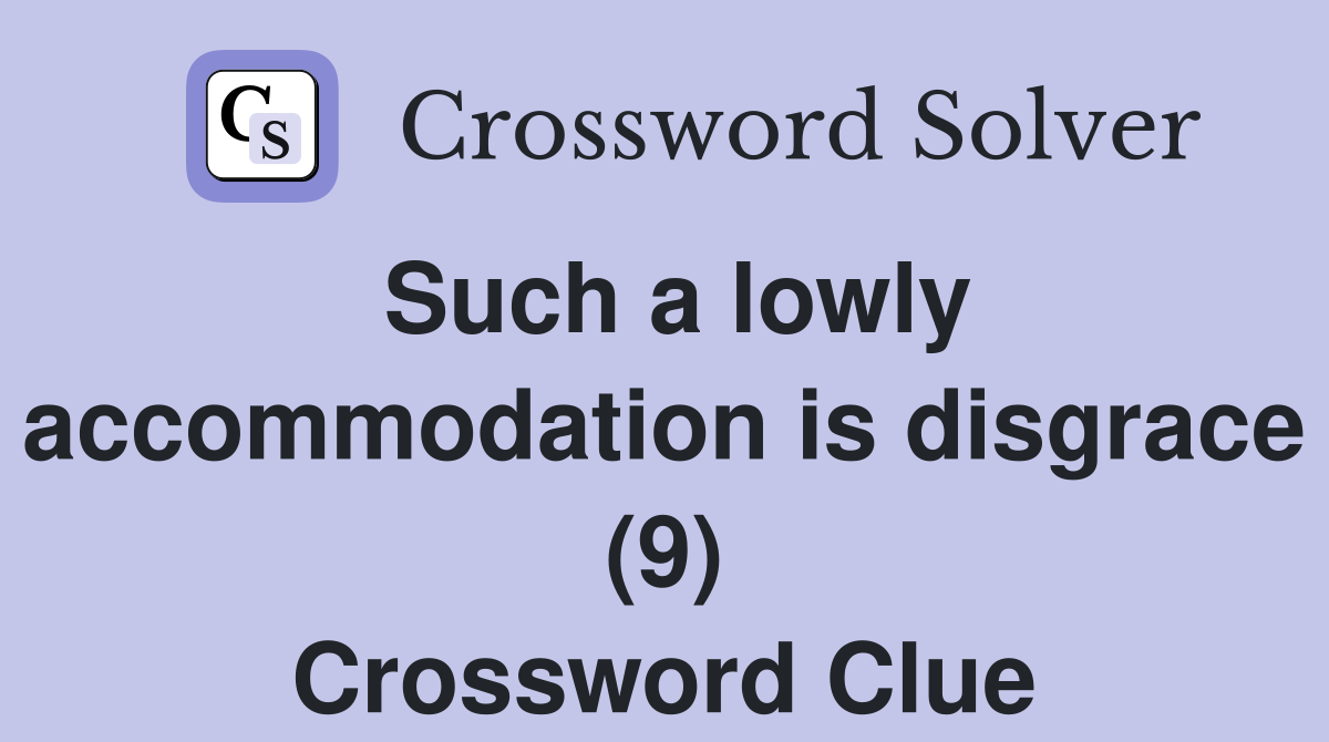 Such a lowly accommodation is disgrace (9) Crossword Clue