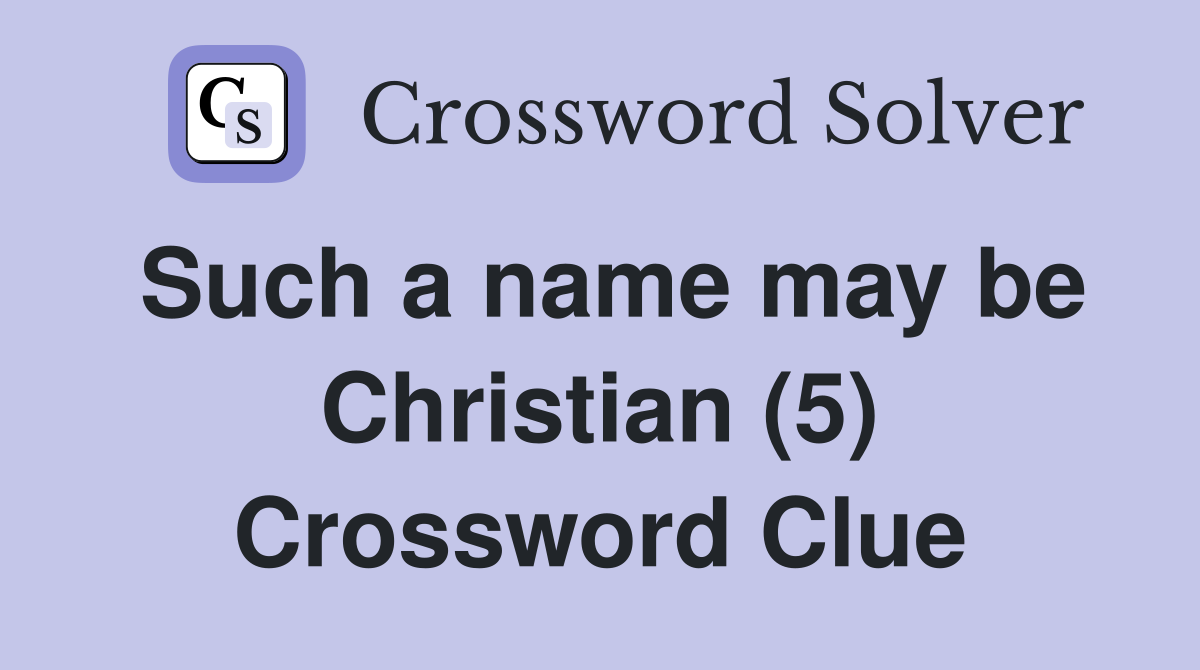 Such a name may be Christian (5) Crossword Clue