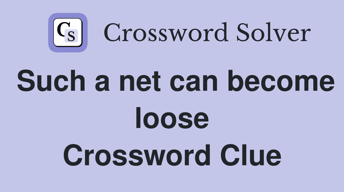 Such a net can become loose Crossword Clue