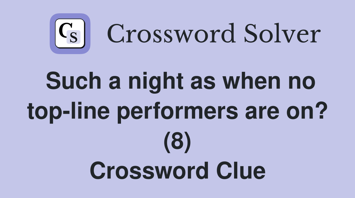 Such a night as when no top-line performers are on? (8) Crossword Clue