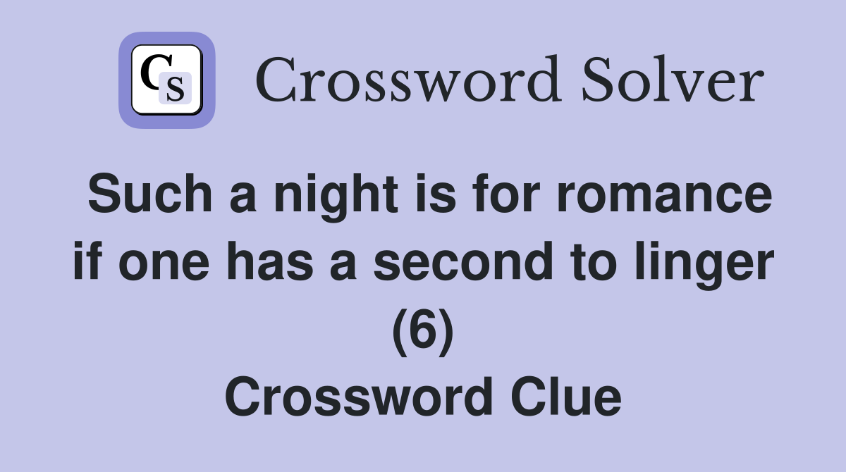Such a night is for romance if one has a second to linger (6) Crossword Clue