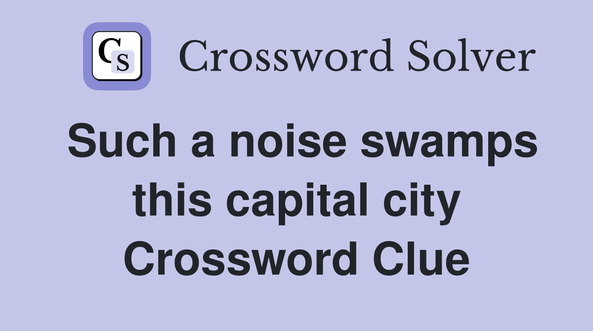 Such a noise swamps this capital city Crossword Clue