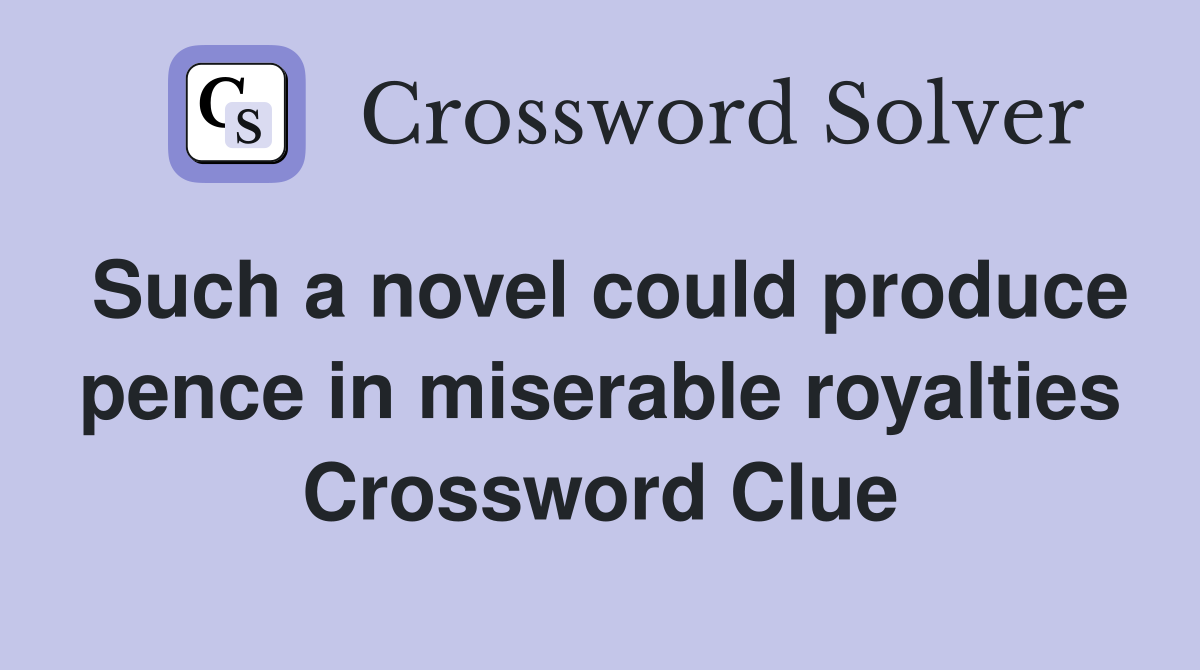 Such a novel could produce pence in miserable royalties Crossword Clue